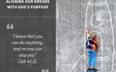 Aligning Our Dreams With God’s Purpose