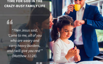 Time for God in a Crazy, Busy Family Life