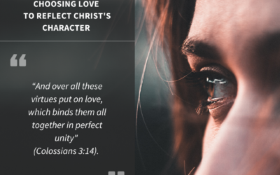 Beyond Emotion: Choosing Love to Reflect Christ’s Character