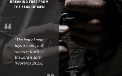 Breaking Free from the Fear of Men