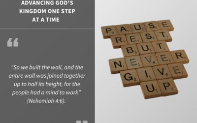 Never Give Up: Advancing God’s Kingdom One Step at a Time