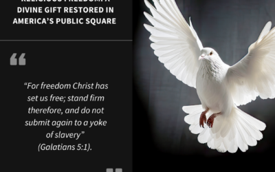 Religious Freedom: A Divine Gift Restored in America’s Public Square